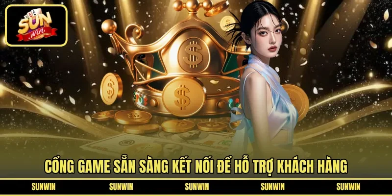 Cổng game sẵn sàng kết nối để hỗ trợ khách hàng
