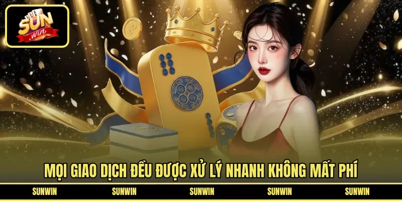 Mọi giao dịch đều được xử lý nhanh không mất phí